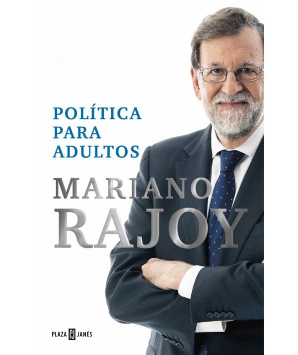POLITICA PARA ADULTOS. MARIANO RAJOY Novedades