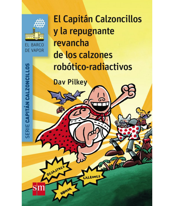 EL CAPITAN CALZONCILLOS Y LA REPUGNANTE REVANCHA DE LOS CALZONES ROBOTICO-RADIACTIVOS Infantil